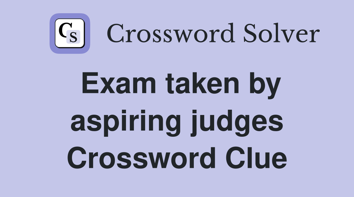 Exam taken by aspiring judges Crossword Clue