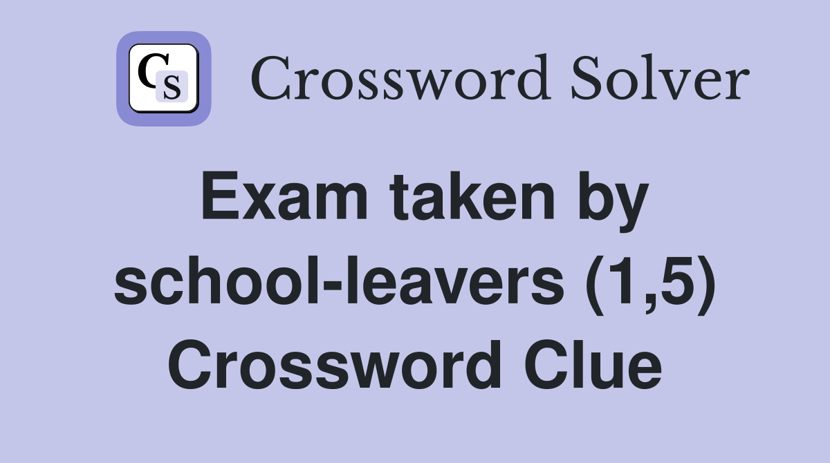 Exam taken by school-leavers (1,5) Crossword Clue