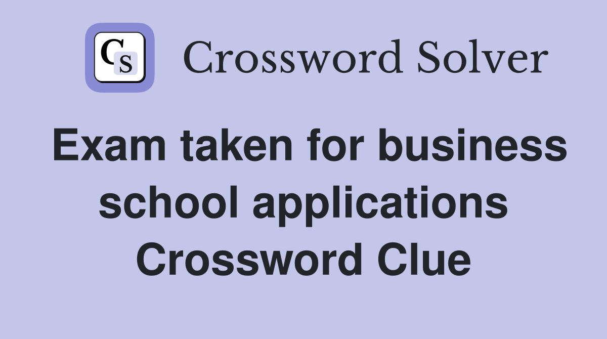 Exam taken for business school applications Crossword Clue