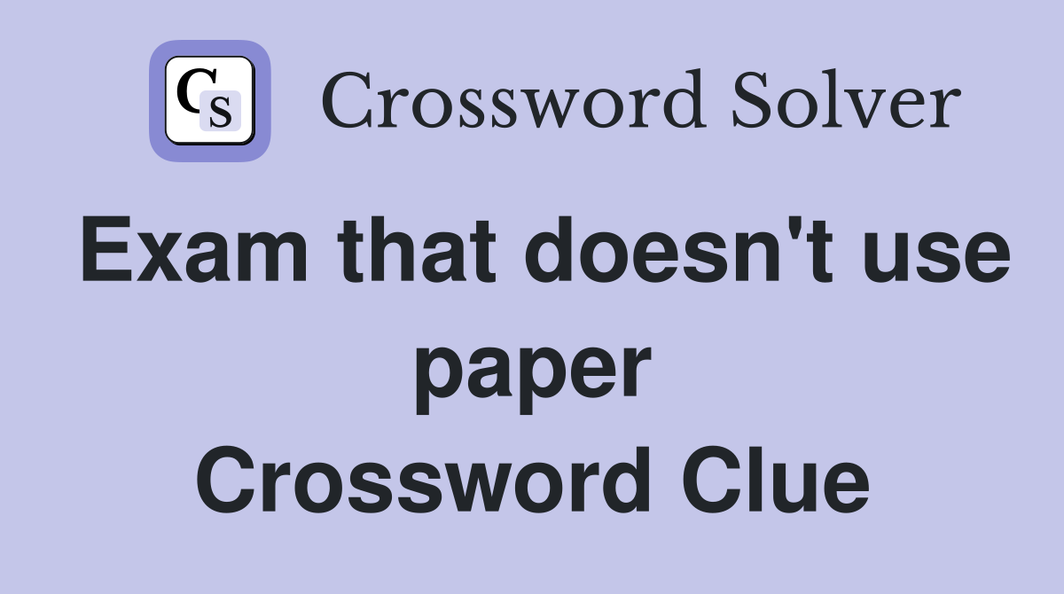 Exam that doesn't use paper Crossword Clue