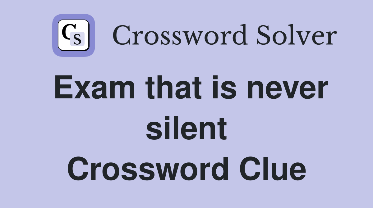 Exam that is never silent Crossword Clue
