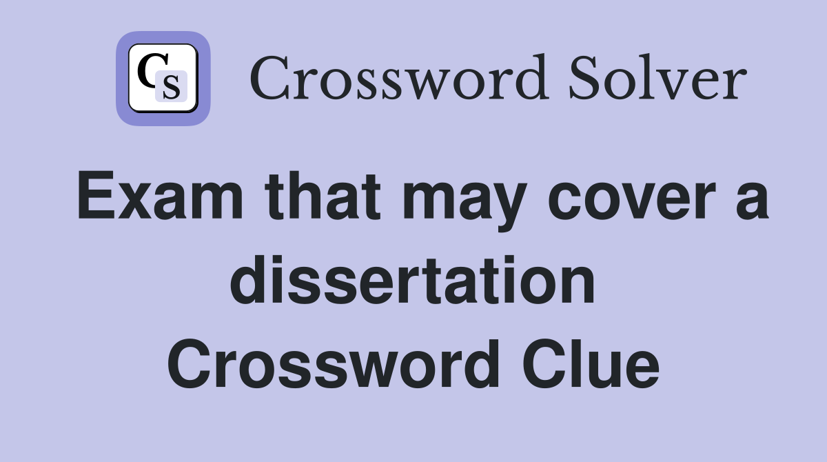 Exam that may cover a dissertation Crossword Clue