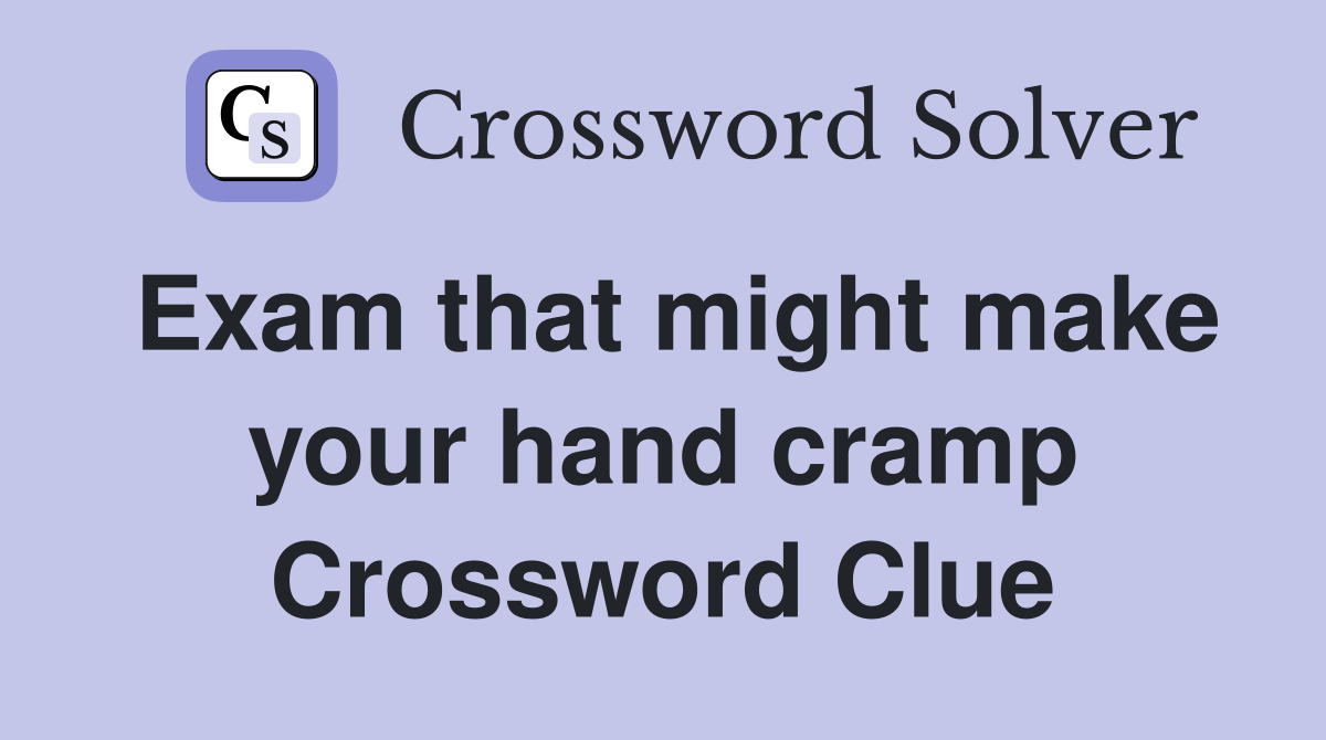 Exam that might make your hand cramp Crossword Clue