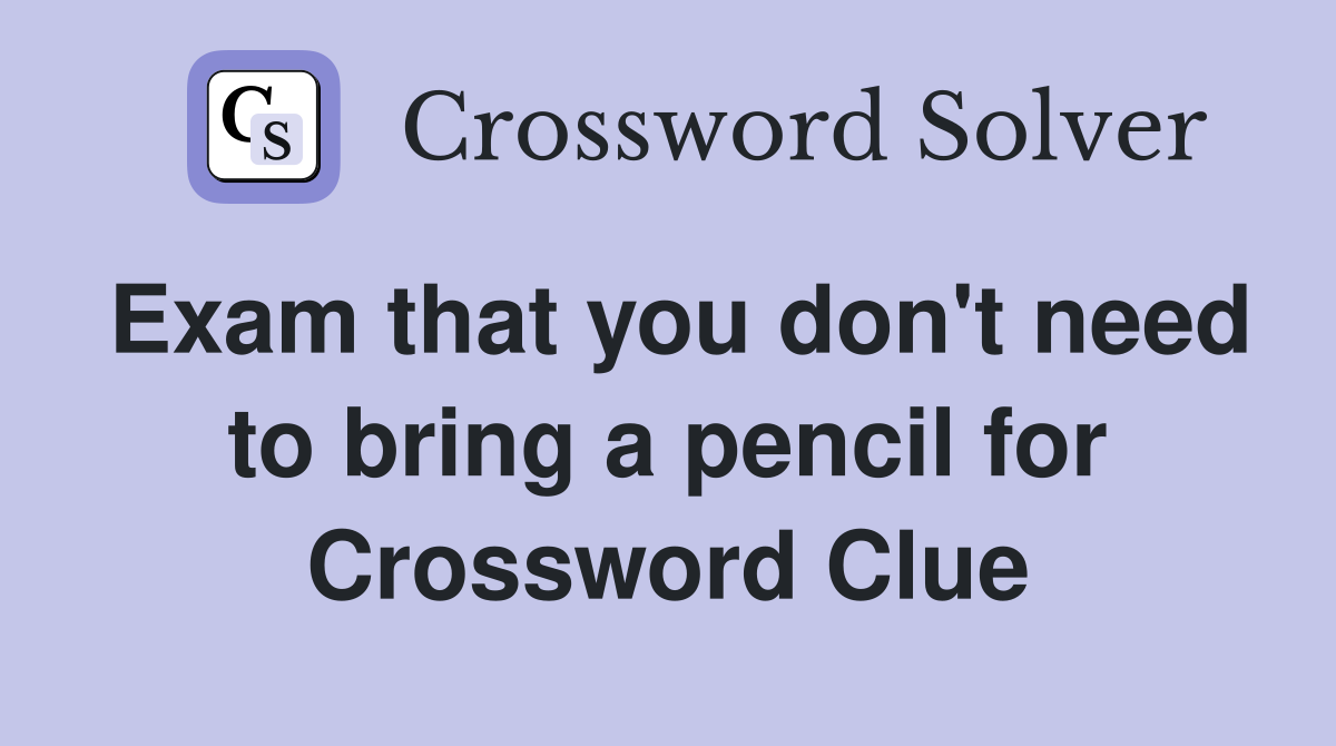Exam that you don't need to bring a pencil for Crossword Clue