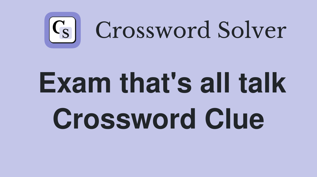 Exam that's all talk Crossword Clue