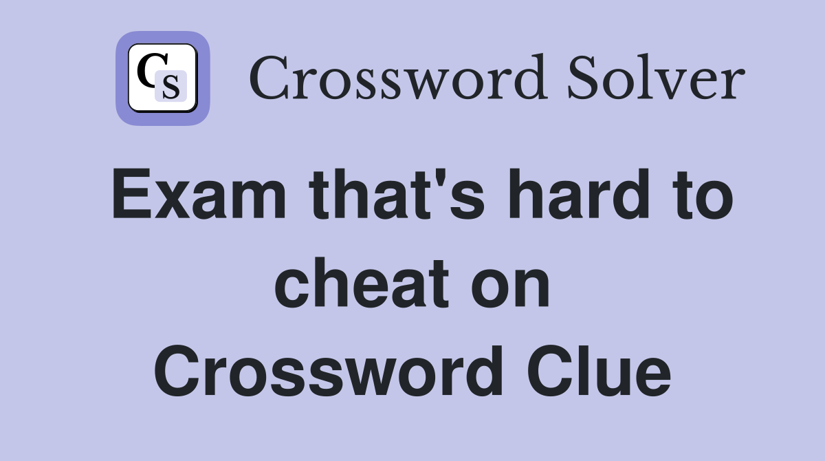 Exam that's hard to cheat on Crossword Clue