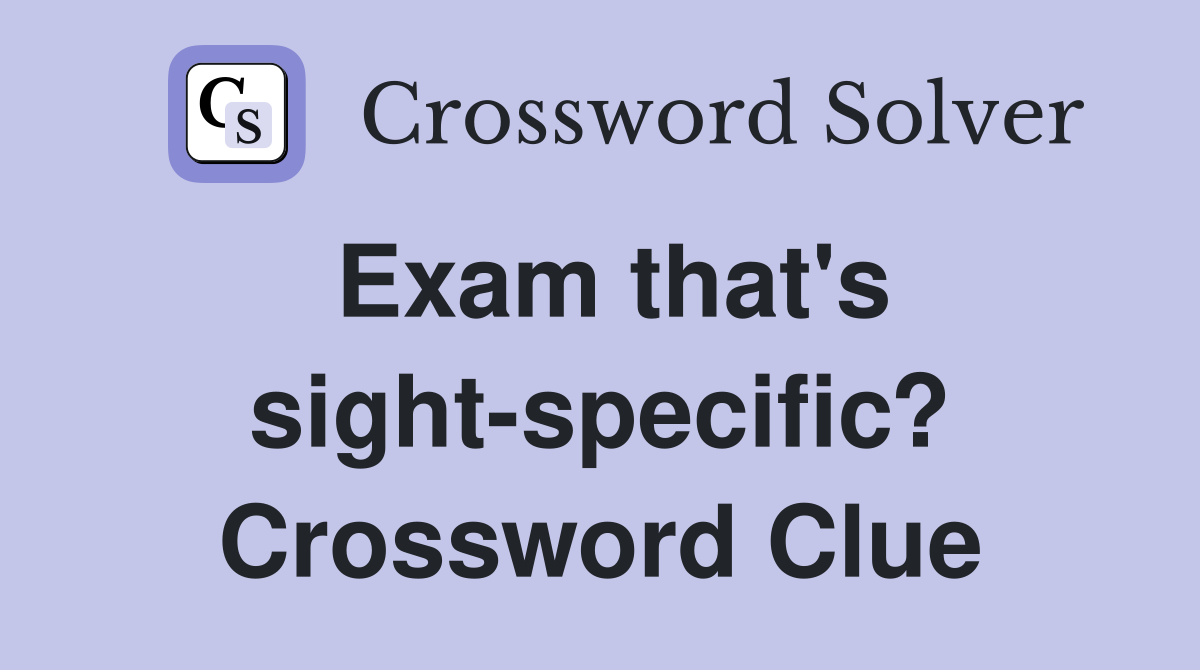 Exam that's sight-specific? Crossword Clue