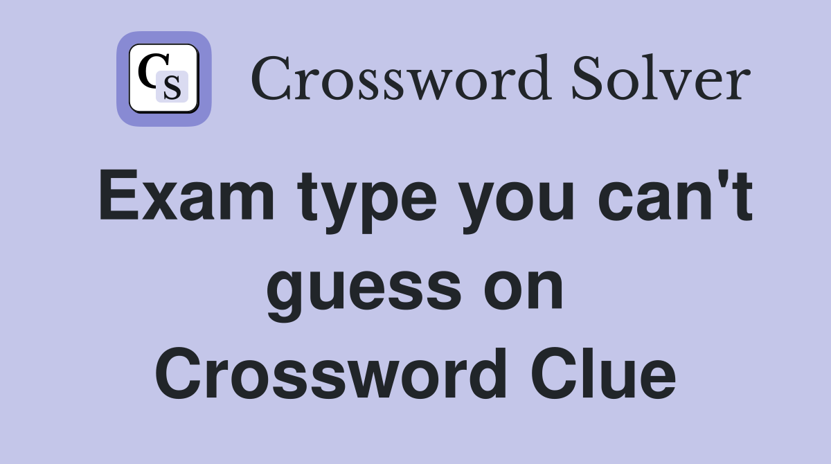 Exam type you can't guess on Crossword Clue