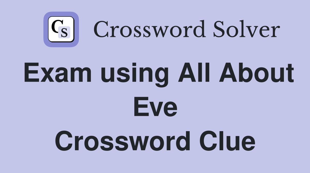 Exam using All About Eve Crossword Clue