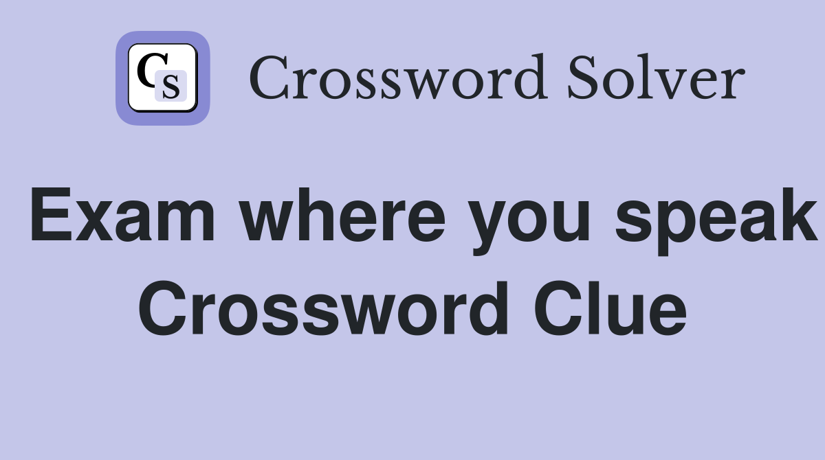 Exam where you speak Crossword Clue