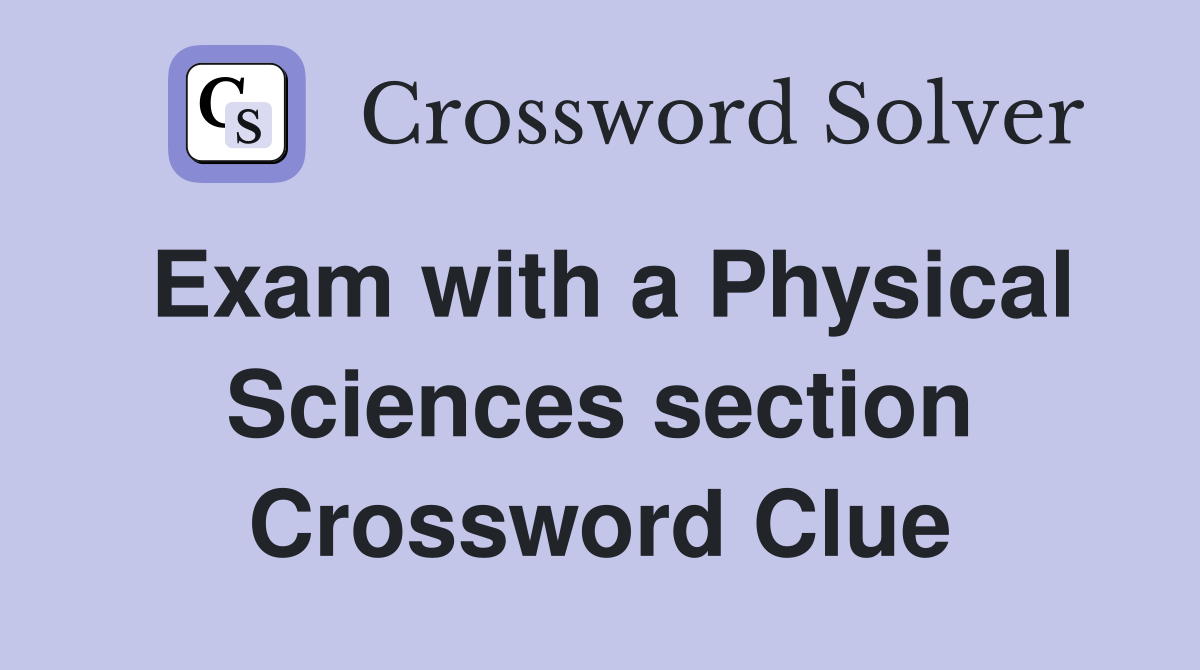 Exam with a Physical Sciences section Crossword Clue