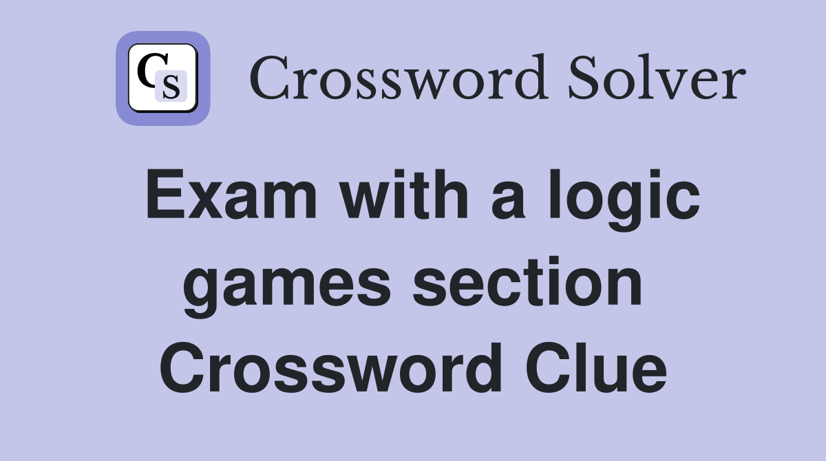 Exam with a logic games section Crossword Clue