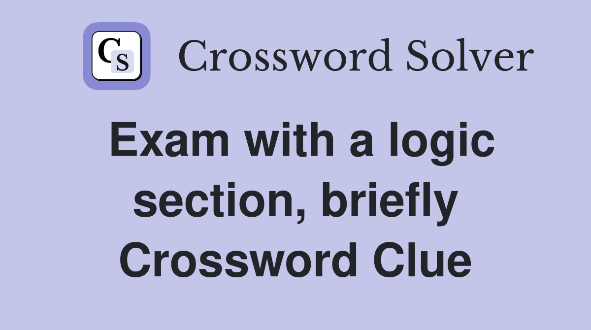 Exam with a logic section, briefly Crossword Clue