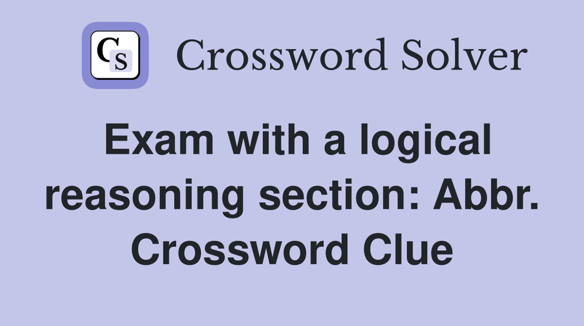 Exam with a logical reasoning section: Abbr. Crossword Clue