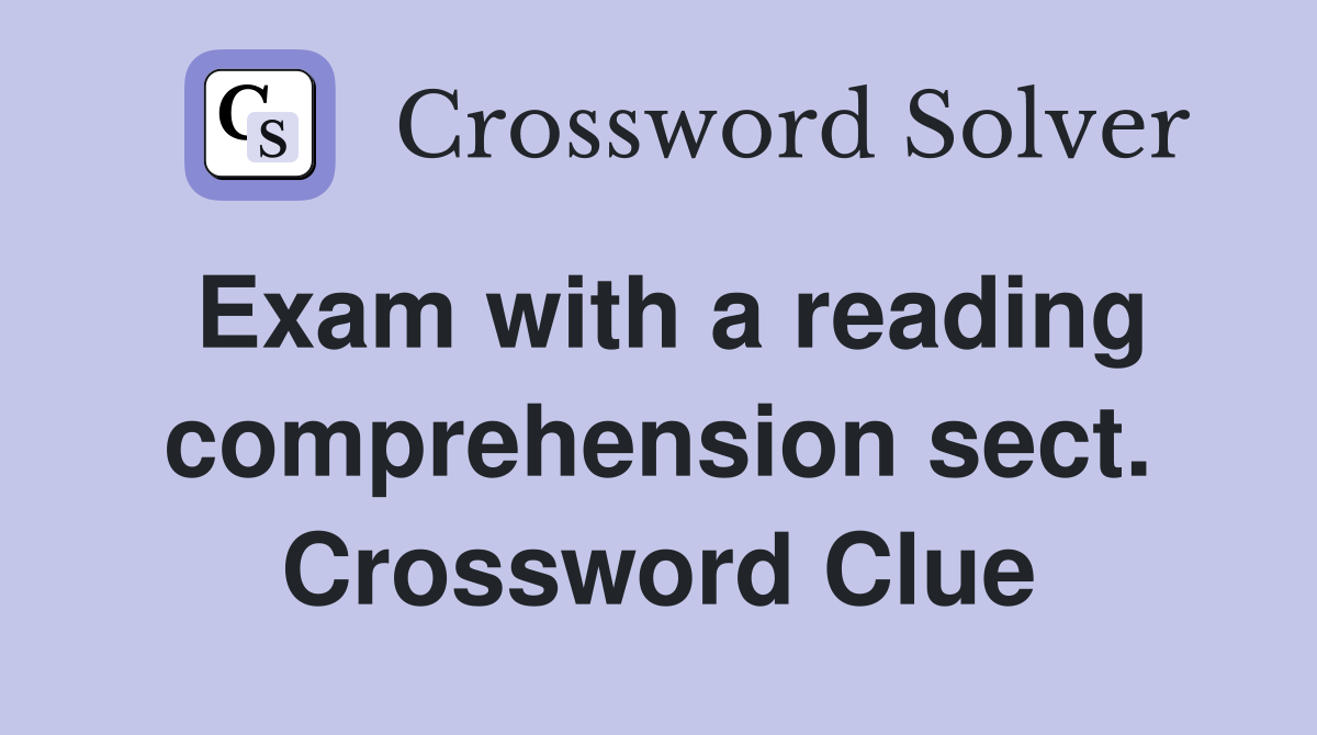 Exam with a reading comprehension sect. Crossword Clue