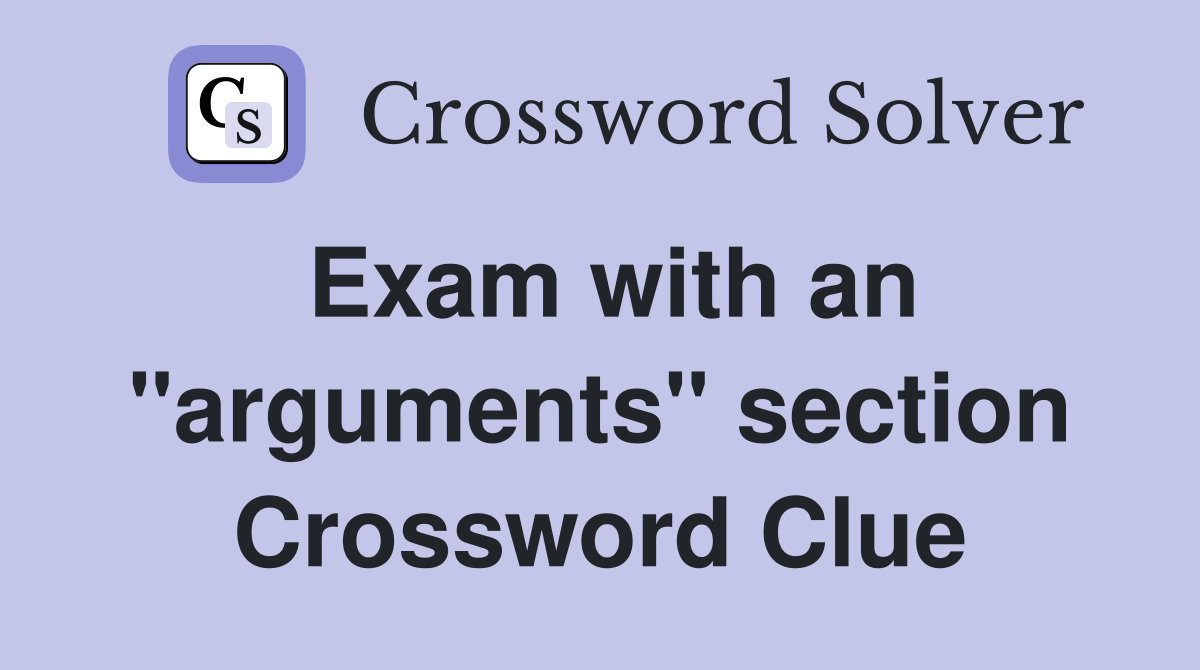 Exam with an "arguments" section Crossword Clue