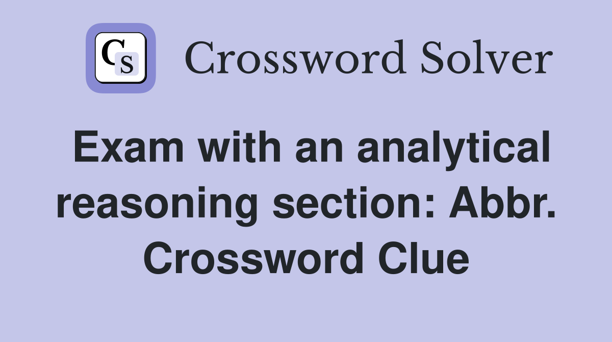 Exam with an analytical reasoning section: Abbr. Crossword Clue