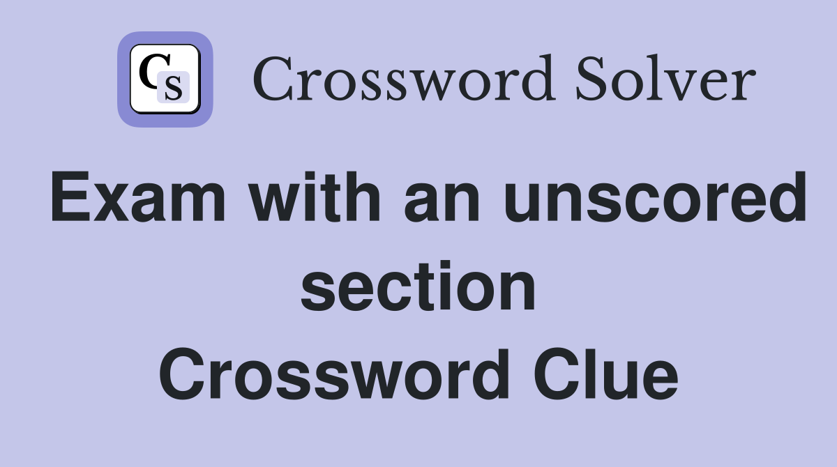 Exam with an unscored section Crossword Clue