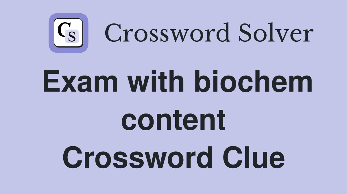 Exam with biochem content Crossword Clue