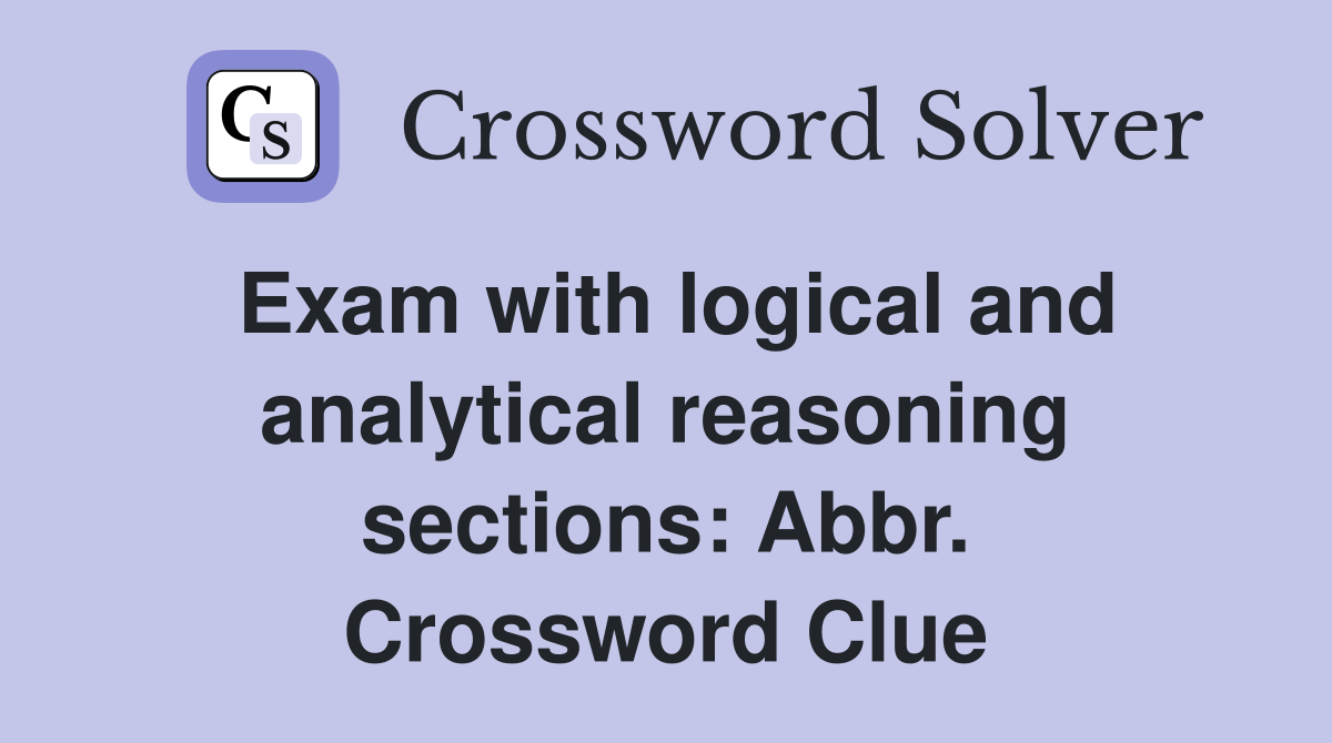 Exam with logical and analytical reasoning sections: Abbr. Crossword Clue