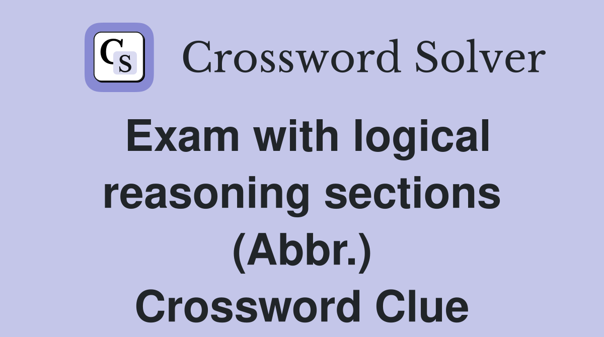 Exam with logical reasoning sections (Abbr.) Crossword Clue