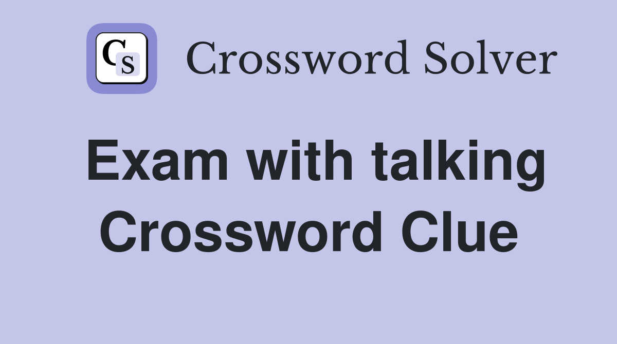 Exam with talking Crossword Clue
