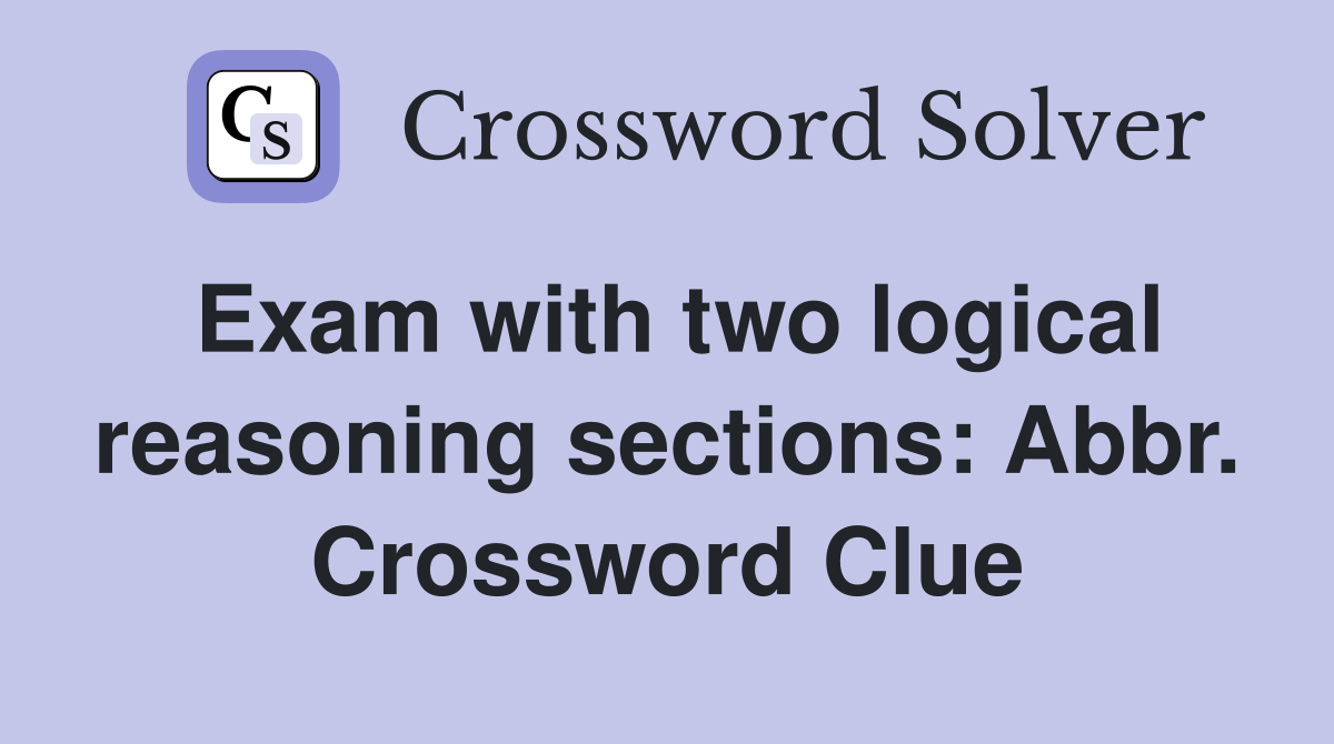 Exam with two logical reasoning sections: Abbr. Crossword Clue