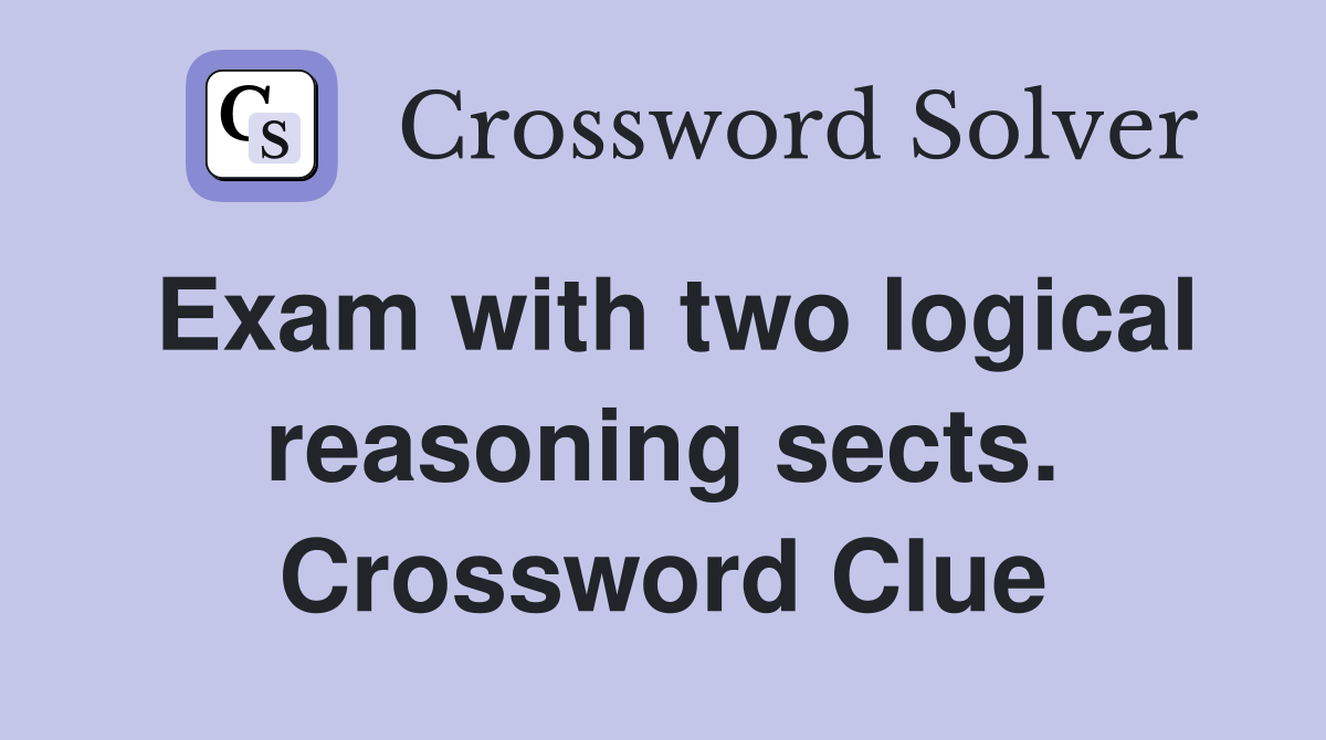 Exam with two logical reasoning sects. Crossword Clue