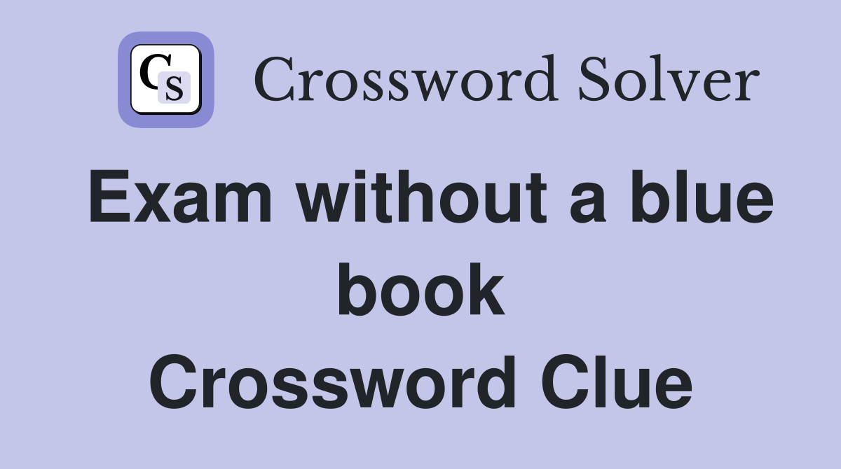 Exam without a blue book Crossword Clue