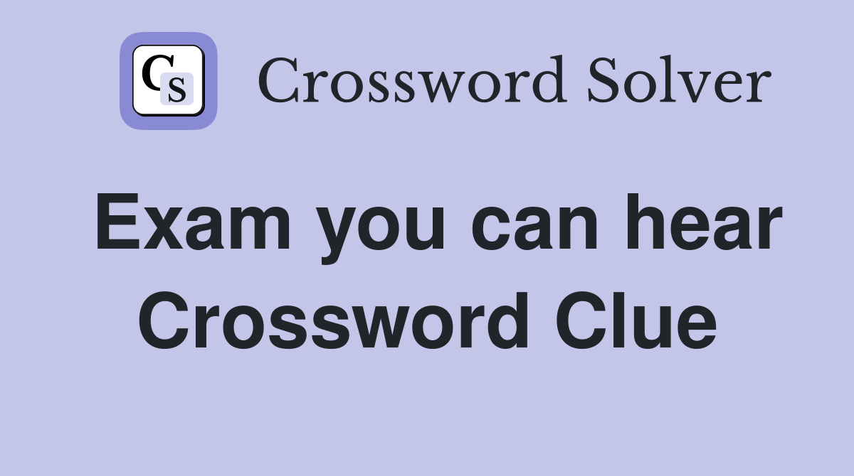Exam you can hear Crossword Clue