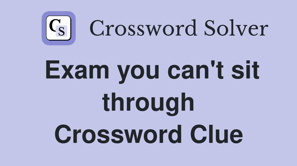Exam you can't sit through Crossword Clue