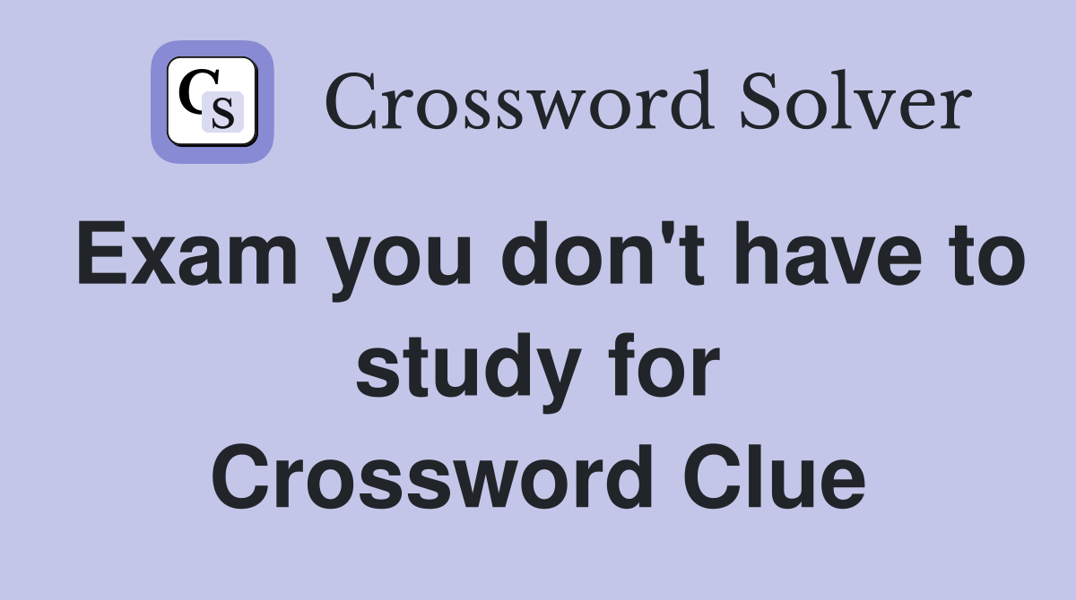 Exam you don't have to study for Crossword Clue