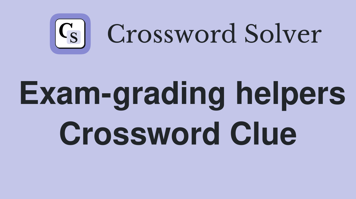 Exam-grading helpers Crossword Clue