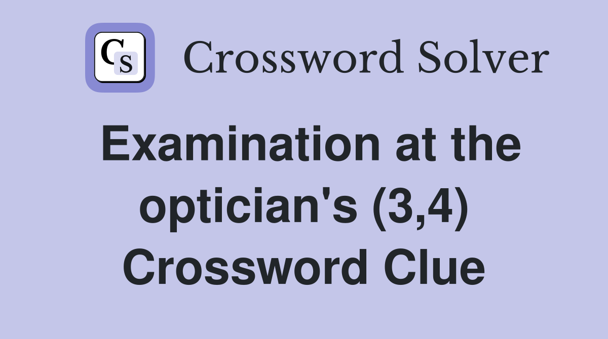 Examination at the optician's (3,4) Crossword Clue