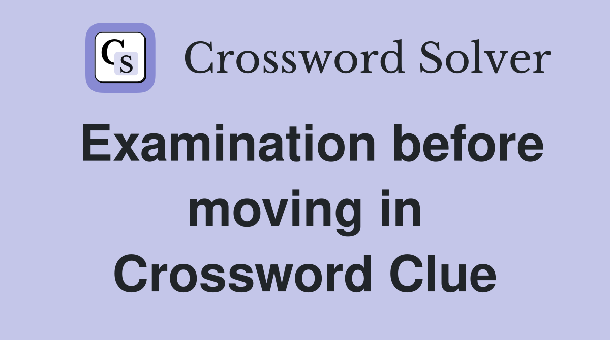Examination before moving in Crossword Clue