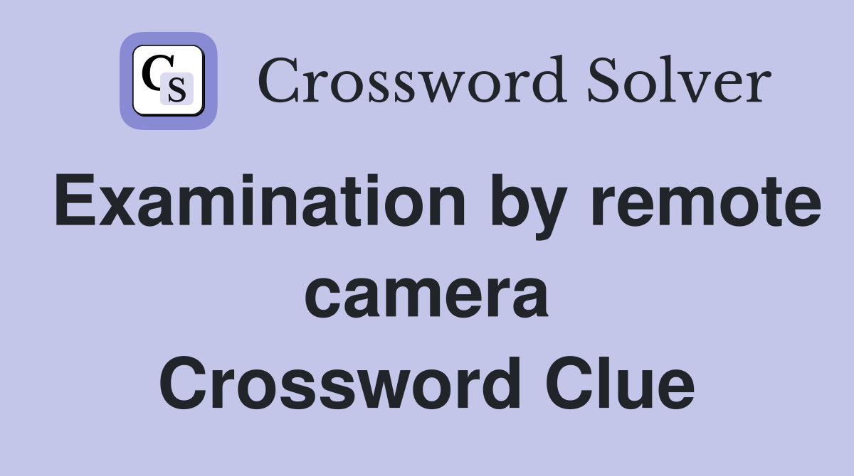 Examination by remote camera Crossword Clue
