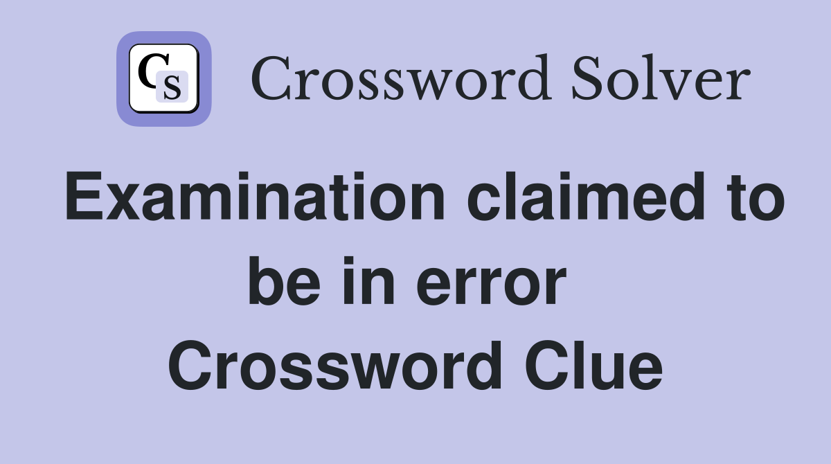 Examination claimed to be in error  Crossword Clue
