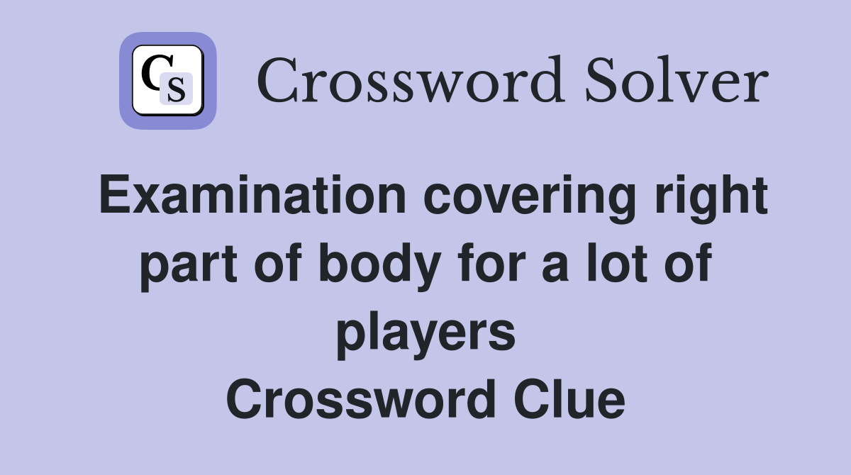 Examination covering right part of body for a lot of players Crossword Clue