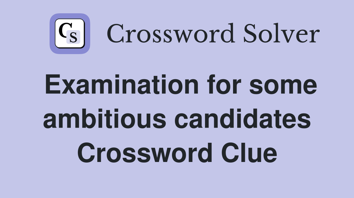 Examination for some ambitious candidates Crossword Clue