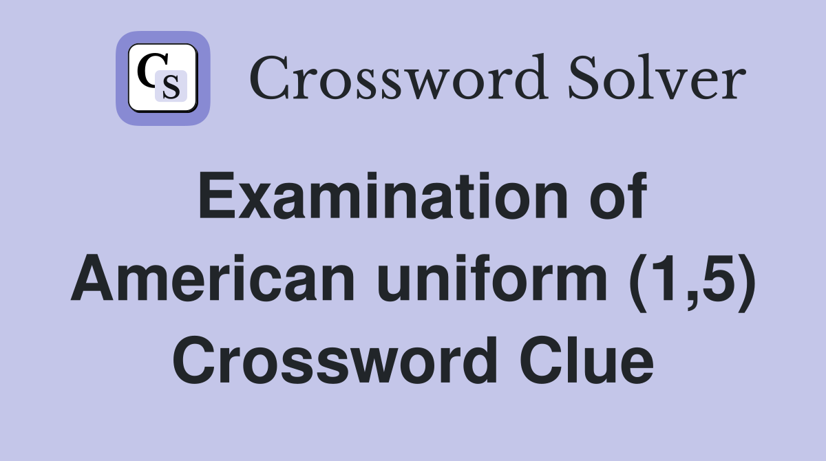 Examination of American uniform (1,5) Crossword Clue
