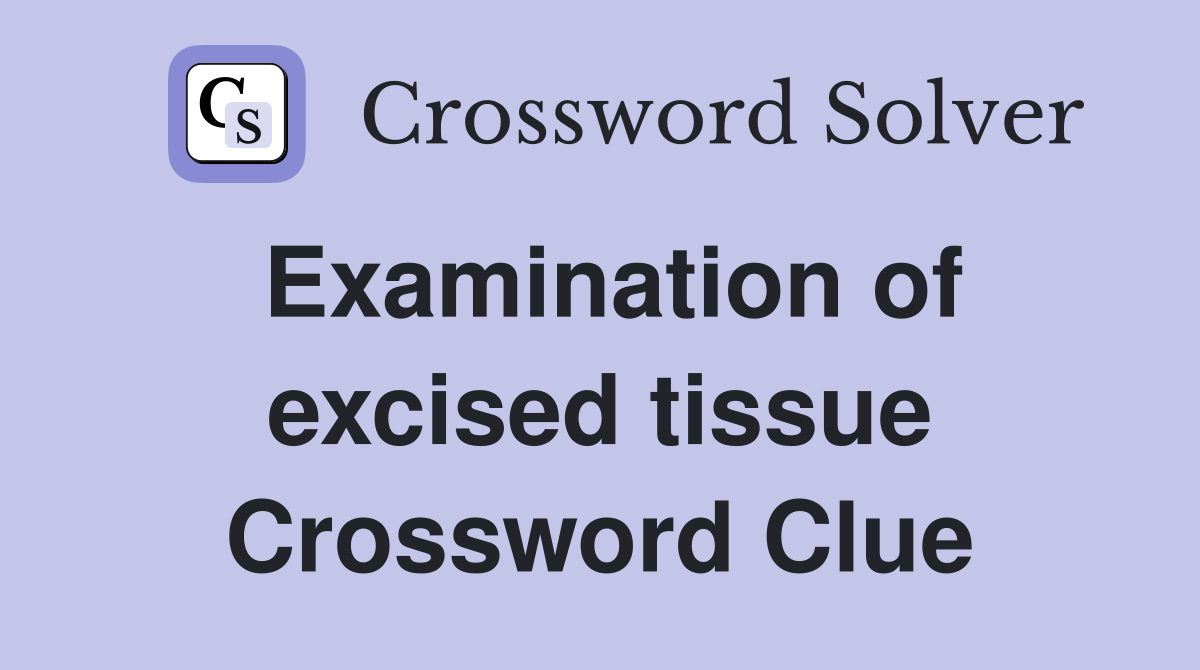 Examination of excised tissue Crossword Clue