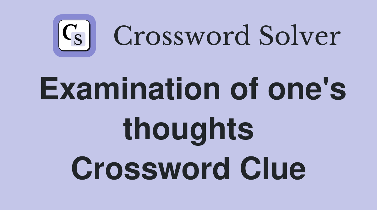 Examination of one's thoughts Crossword Clue