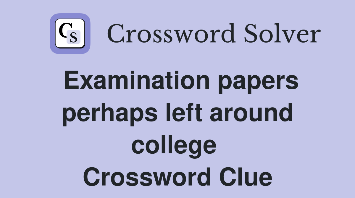Examination papers perhaps left around college  Crossword Clue