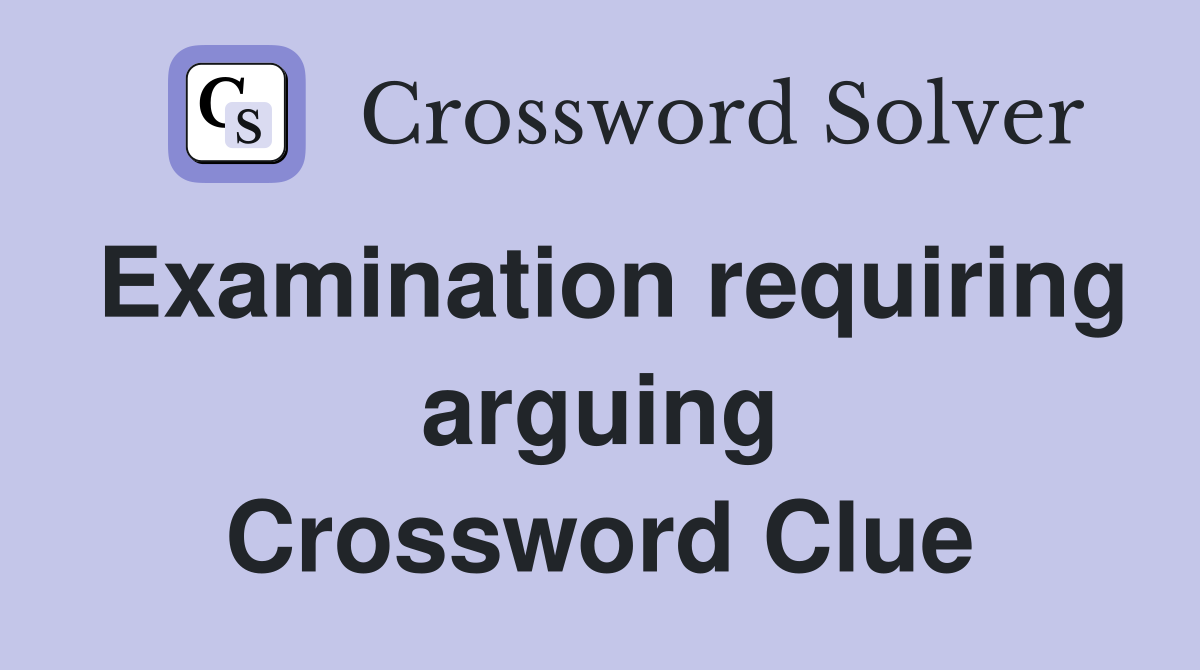 Examination requiring arguing Crossword Clue
