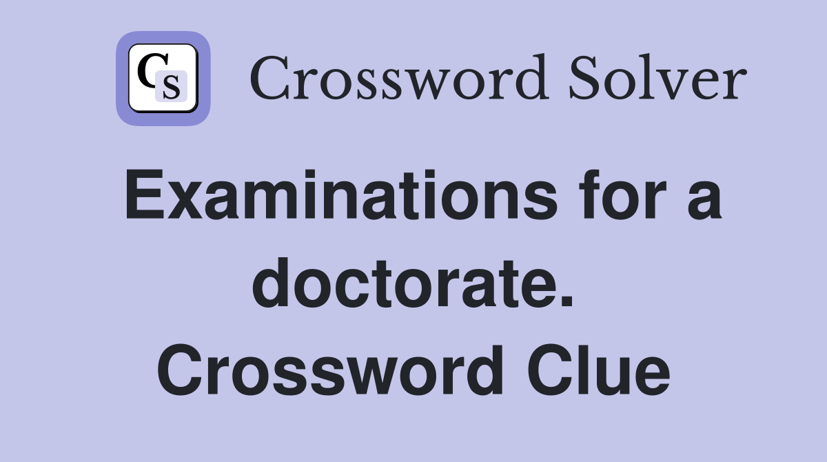 Examinations for a doctorate. Crossword Clue