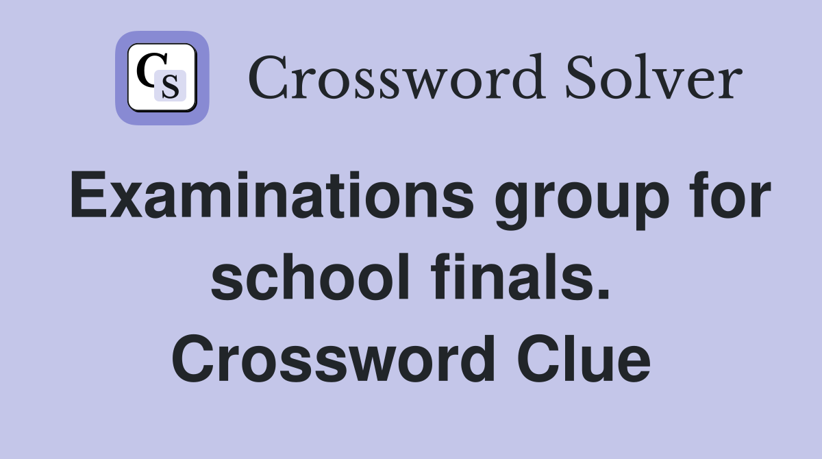 Examinations group for school finals. Crossword Clue