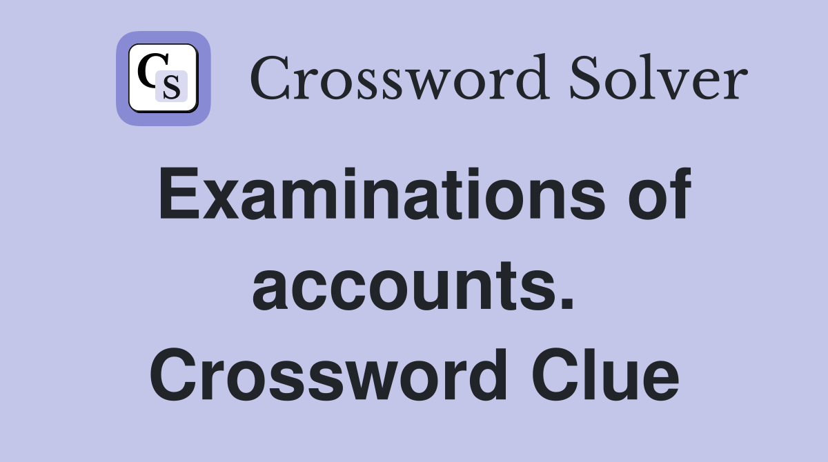 Examinations of accounts. Crossword Clue
