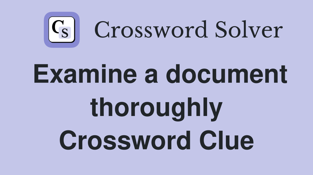 Examine a document thoroughly Crossword Clue