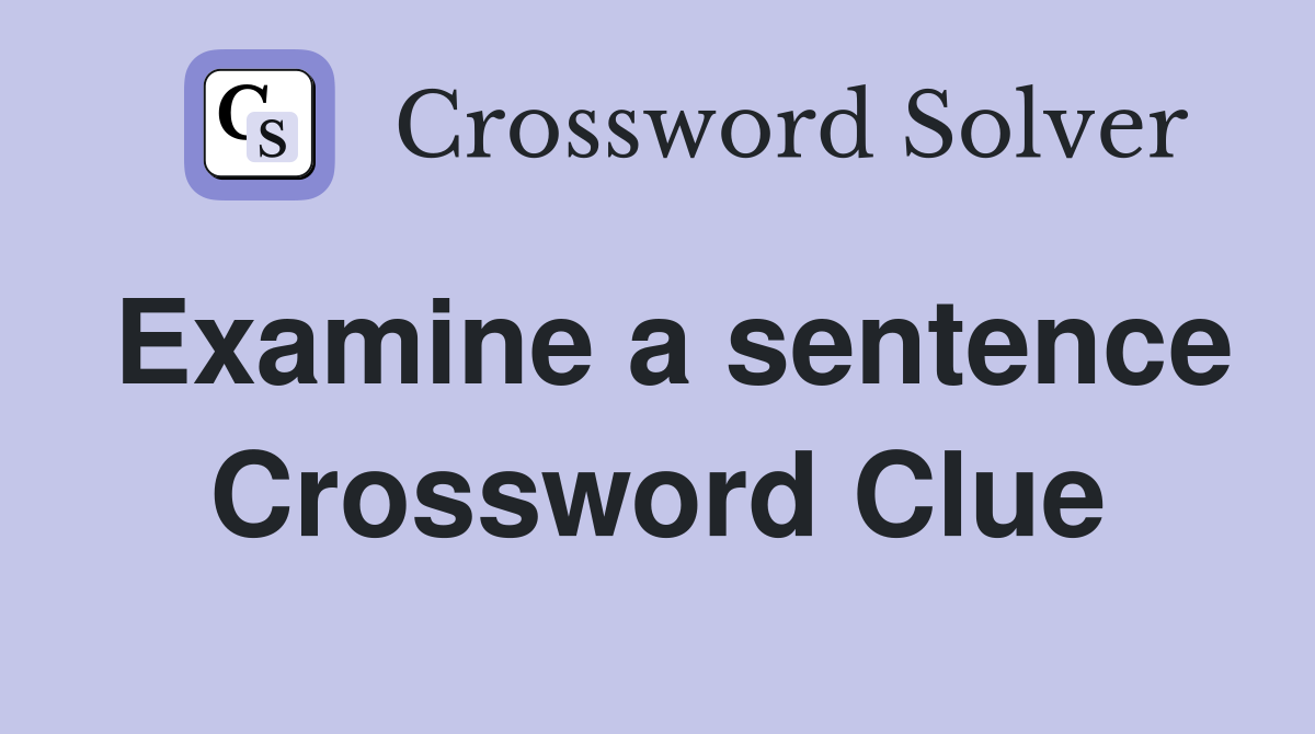 Examine a sentence Crossword Clue