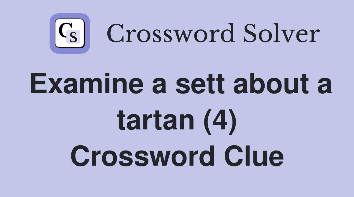 Examine a sett about a tartan (4) Crossword Clue